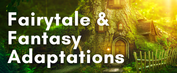 Fairytale and Fantasy Adaptations